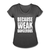 Her Weak Is Dangerous T-Shirt - deep heather