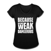 Her Weak Is Dangerous T-Shirt - black