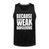 Men’s Weak Is Dangerous Tank - black