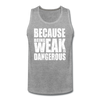 Men’s Weak Is Dangerous Tank - heather gray